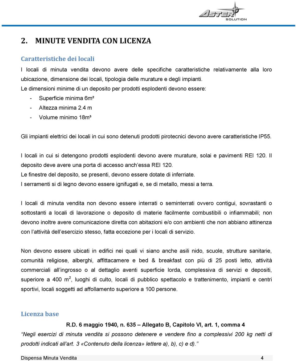 4 m - Volume minimo 18m³ Gli impianti elettrici dei locali in cui sono detenuti prodotti pirotecnici devono avere caratteristiche IP55.