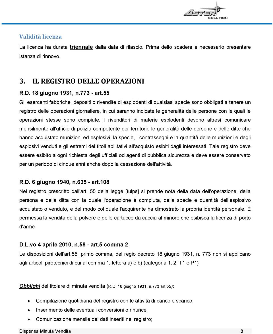 55 Gli esercenti fabbriche, depositi o rivendite di esplodenti di qualsiasi specie sono obbligati a tenere un registro delle operazioni giornaliere, in cui saranno indicate le generalità delle