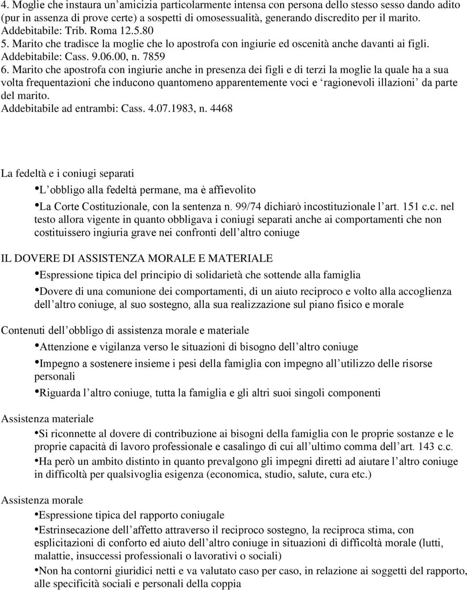 Marito che apostrofa con ingiurie anche in presenza dei figli e di terzi la moglie la quale ha a sua volta frequentazioni che inducono quantomeno apparentemente voci e ragionevoli illazioni da parte