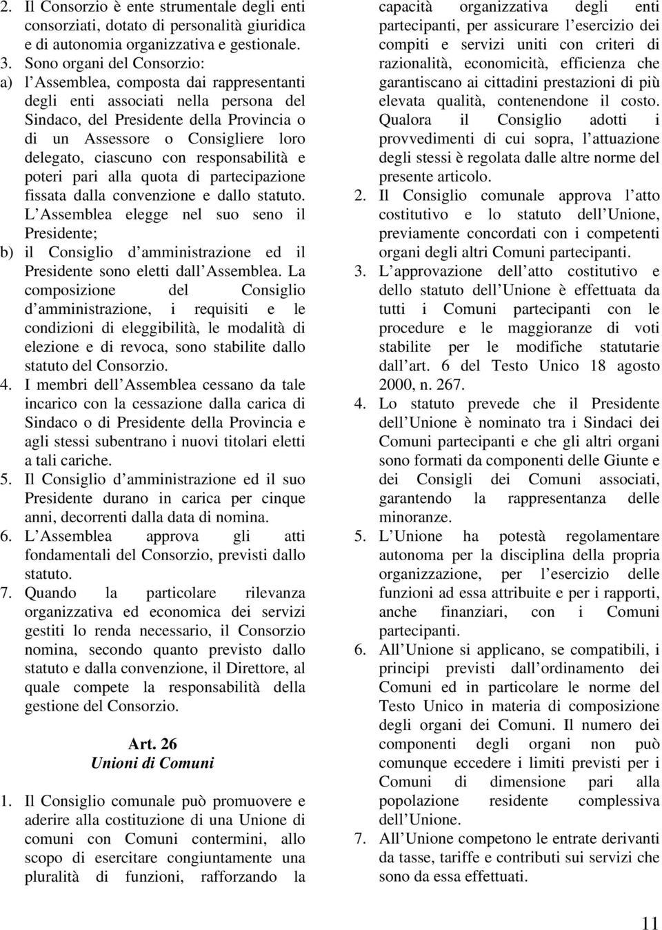 ciascuno con responsabilità e poteri pari alla quota di partecipazione fissata dalla convenzione e dallo statuto.