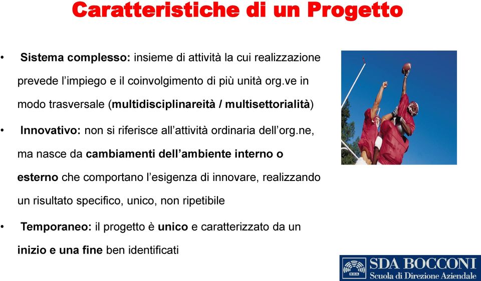 ve in modo trasversale (multidisciplinareità / multisettorialità) Innovativo: non si riferisce all attività ordinaria dell org.