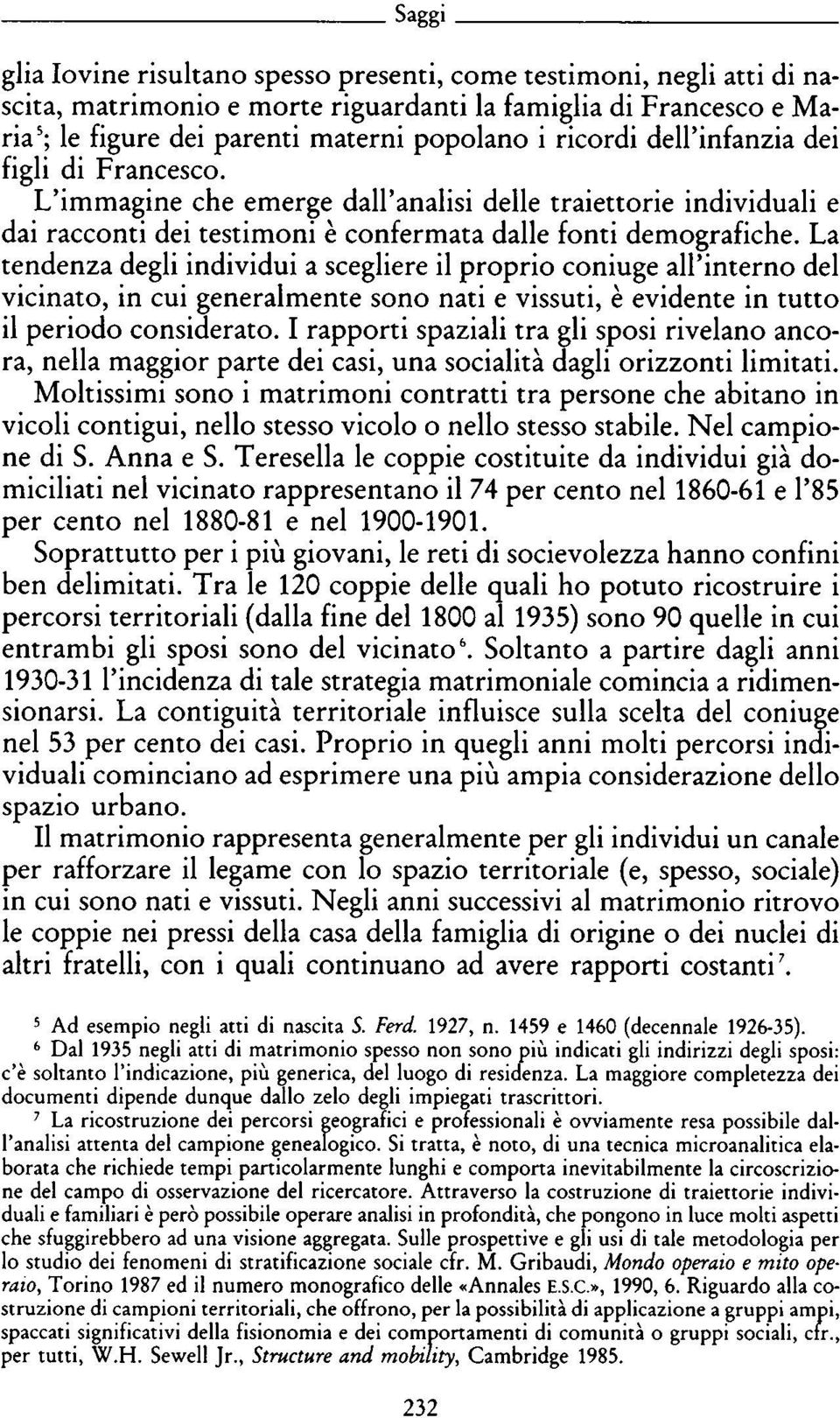 La tendenza degli individui a scegliere il proprio coniuge all'interno del vicinato, in cui generalmente sono nati e vissuti, è evidente in tutto il periodo considerato.