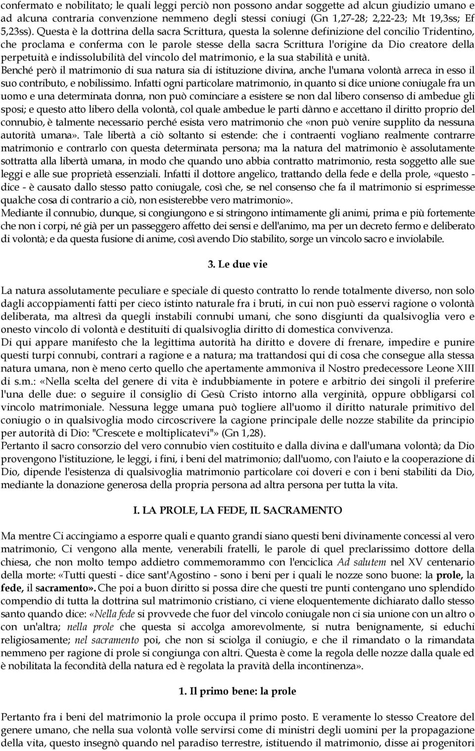 Questa è la dottrina della sacra Scrittura, questa la solenne definizione del concilio Tridentino, che proclama e conferma con le parole stesse della sacra Scrittura l'origine da Dio creatore della