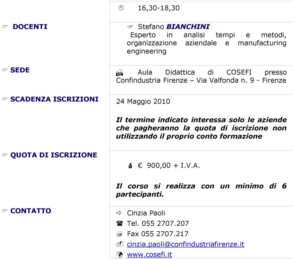 9 - Firenze SCADENZA ISCRIZIONI 24 Maggio 2010 Il termine indicato interessa solo le aziende che pagheranno la quota di iscrizione non