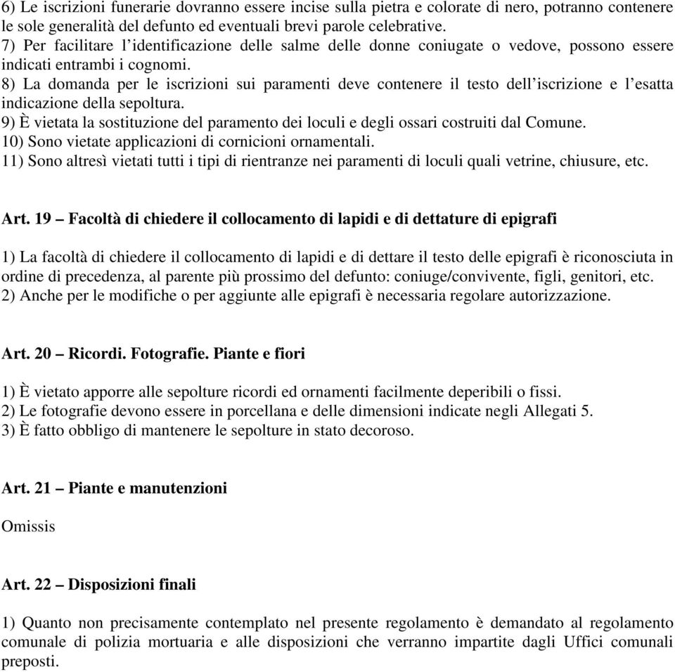 8) La domanda per le iscrizioni sui paramenti deve contenere il testo dell iscrizione e l esatta indicazione della sepoltura.