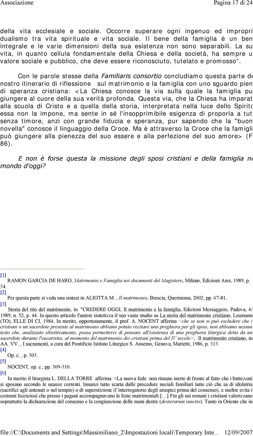 La su vita, in quanto cellula fondamentale della Chiesa e della società, ha sempre u valore sociale e pubblico, che deve essere riconosciuto, tutelato e promosso.