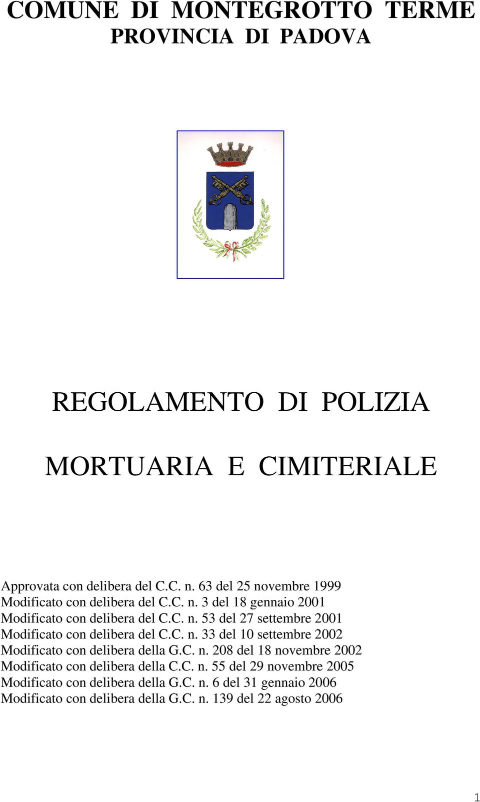 C. n. 33 del 10 settembre 2002 Modificato con delibera della G.C. n. 208 del 18 novembre 2002 Modificato con delibera della C.C. n. 55 del 29 novembre 2005 Modificato con delibera della G.