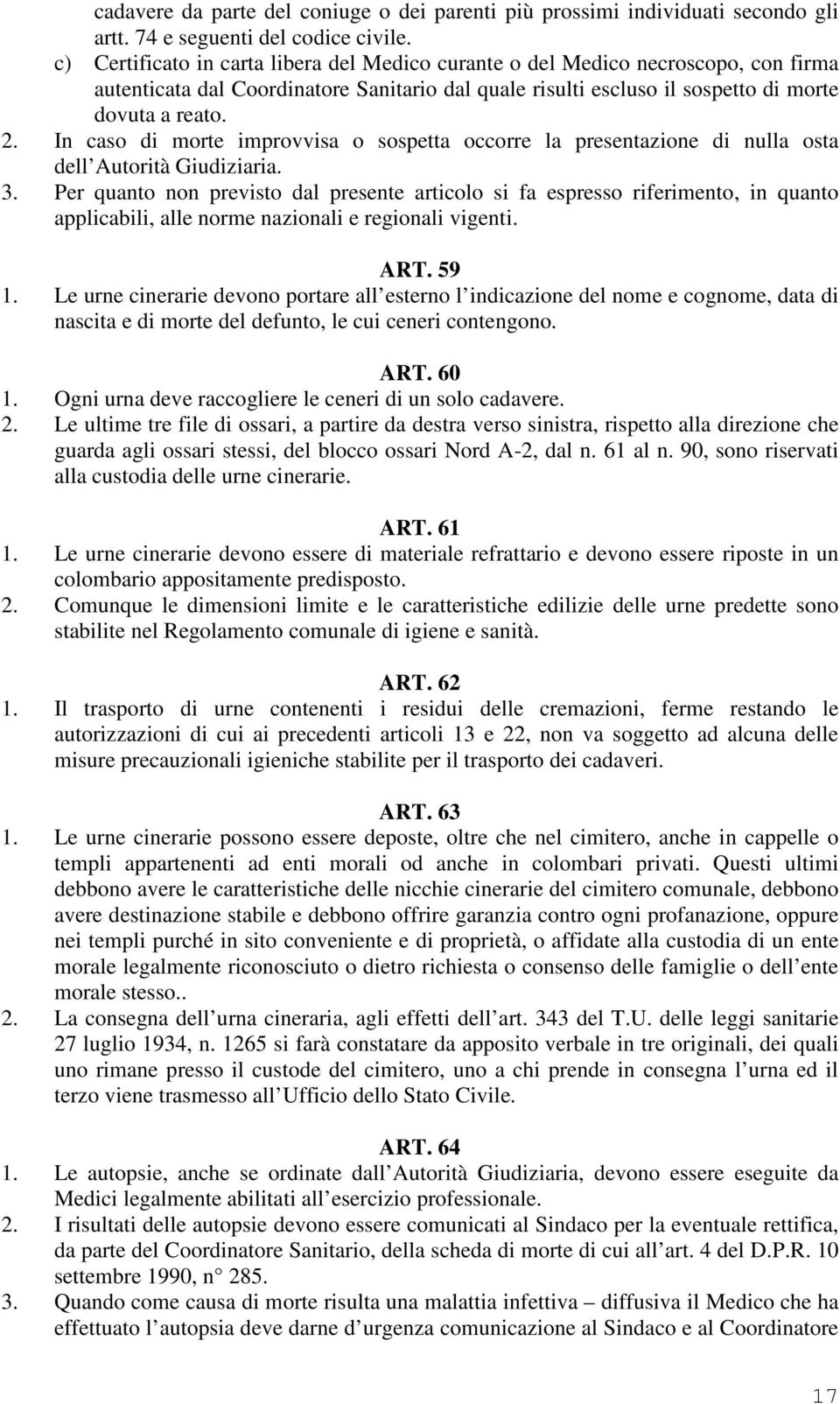 In caso di morte improvvisa o sospetta occorre la presentazione di nulla osta dell Autorità Giudiziaria. 3.