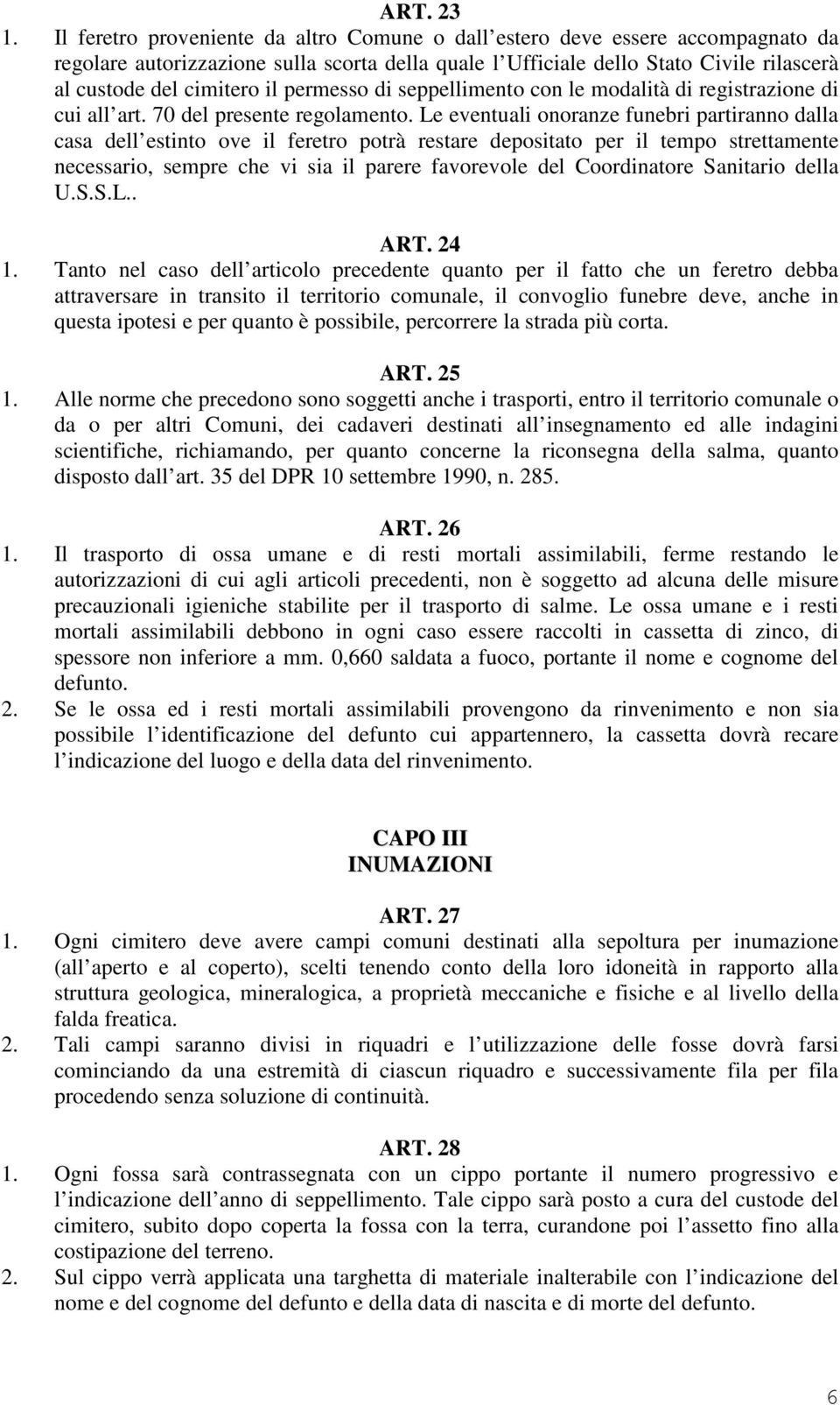 permesso di seppellimento con le modalità di registrazione di cui all art. 70 del presente regolamento.