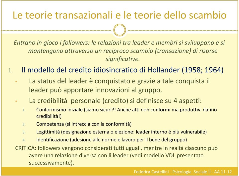 La credibilità personale (credito) si definisce su 4 aspetti: 1. Conformismo iniziale (siamo sicuri?! Anche atti non conformi ma produttivi danno credibilità!) 2.