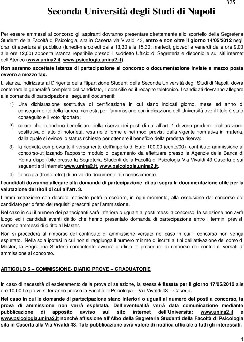 suddetto Ufficio di Segreteria e disponibile sui siti internet dell Ateneo (www.unina2.it www.psicologia.unina2.it).