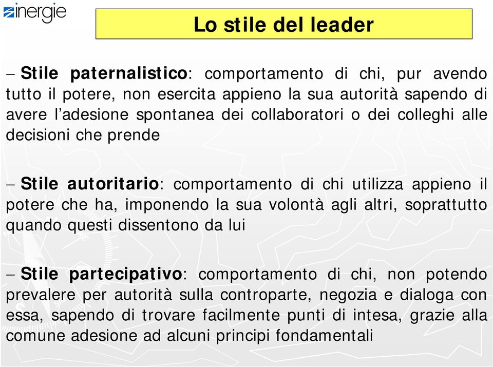 imponendo la sua volontà agli altri, soprattutto quando questi dissentono da lui Stile partecipativo: comportamento di chi, non potendo prevalere per