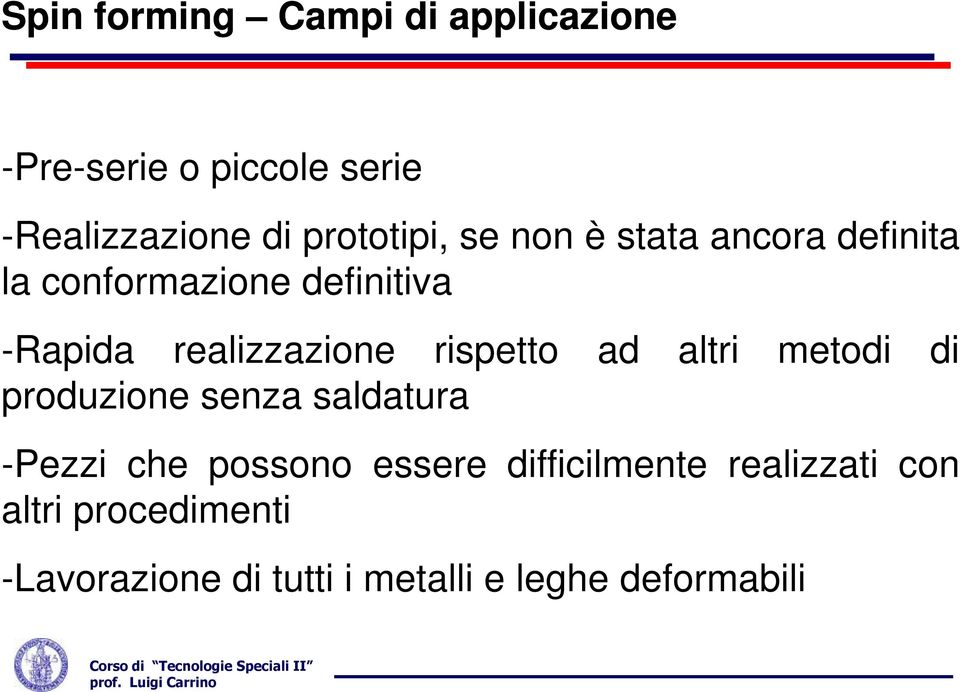 realizzazione rispetto ad altri metodi di produzione senza saldatura -Pezzi che possono