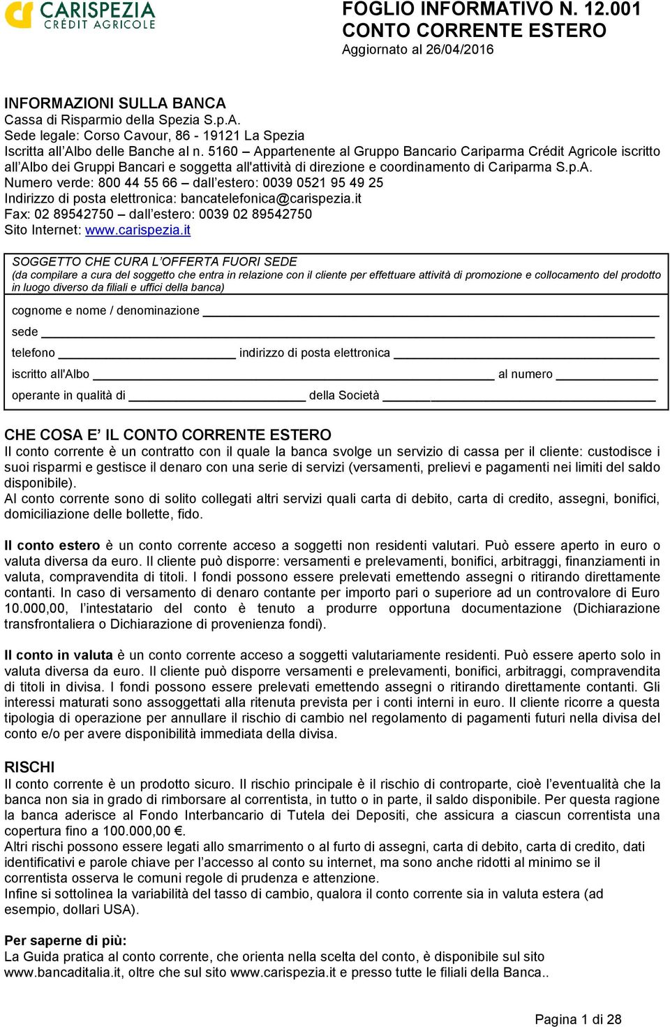 it Fax: 02 89542750 dall estero: 0039 02 89542750 Sito Internet: www.carispezia.