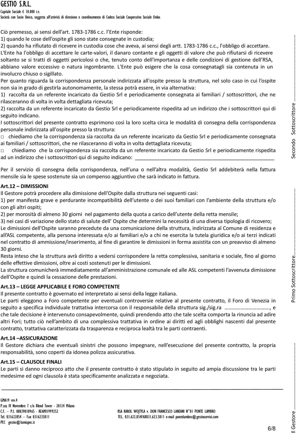 L'Ente ha l'obbligo di accettare le carte-valori, il danaro contante e gli oggetti di valore che può rifiutarsi di ricevere soltanto se si tratti di oggetti pericolosi o che, tenuto conto