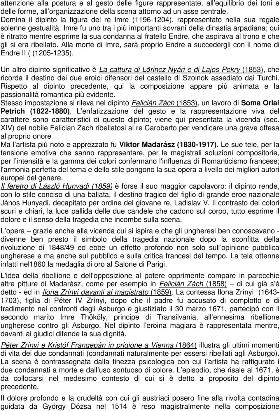 Imre fu uno tra i più importanti sovrani della dinastia arpadiana; qui è ritratto mentre esprime la sua condanna al fratello Endre, che aspirava al trono e che gli si era ribellato.