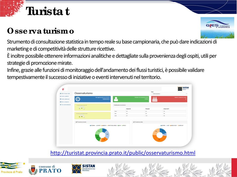 È inoltre possibile ottenere informazioni analitiche e dettagliate sulla provenienza degli ospiti, utili per strategie di promozione mirate.