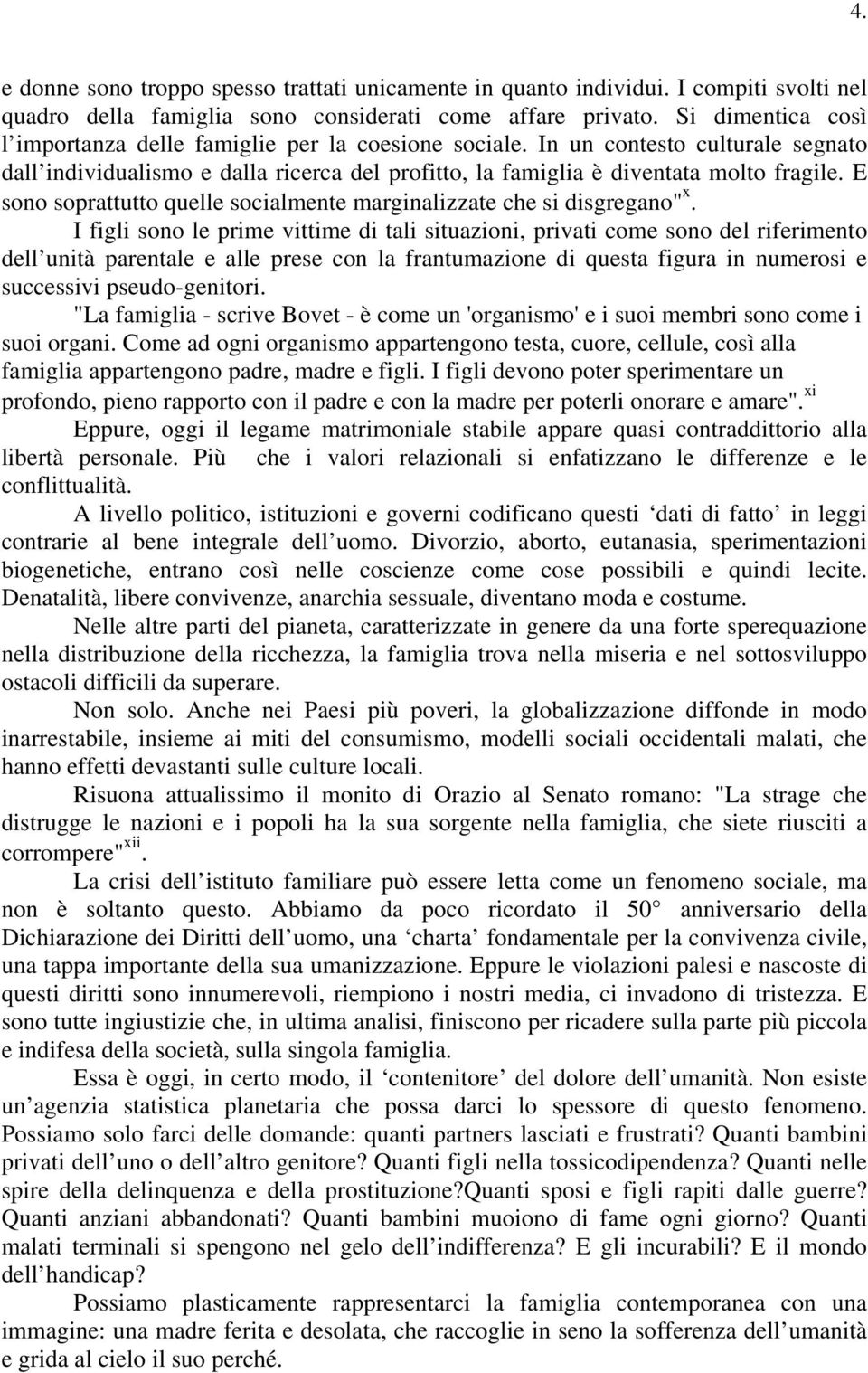 E sono soprattutto quelle socialmente marginalizzate che si disgregano" x.