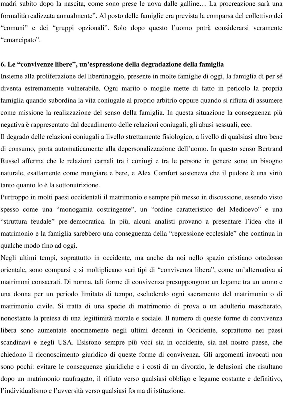 Le convivenze libere, un espressione della degradazione della famiglia Insieme alla proliferazione del libertinaggio, presente in molte famiglie di oggi, la famiglia di per sé diventa estremamente