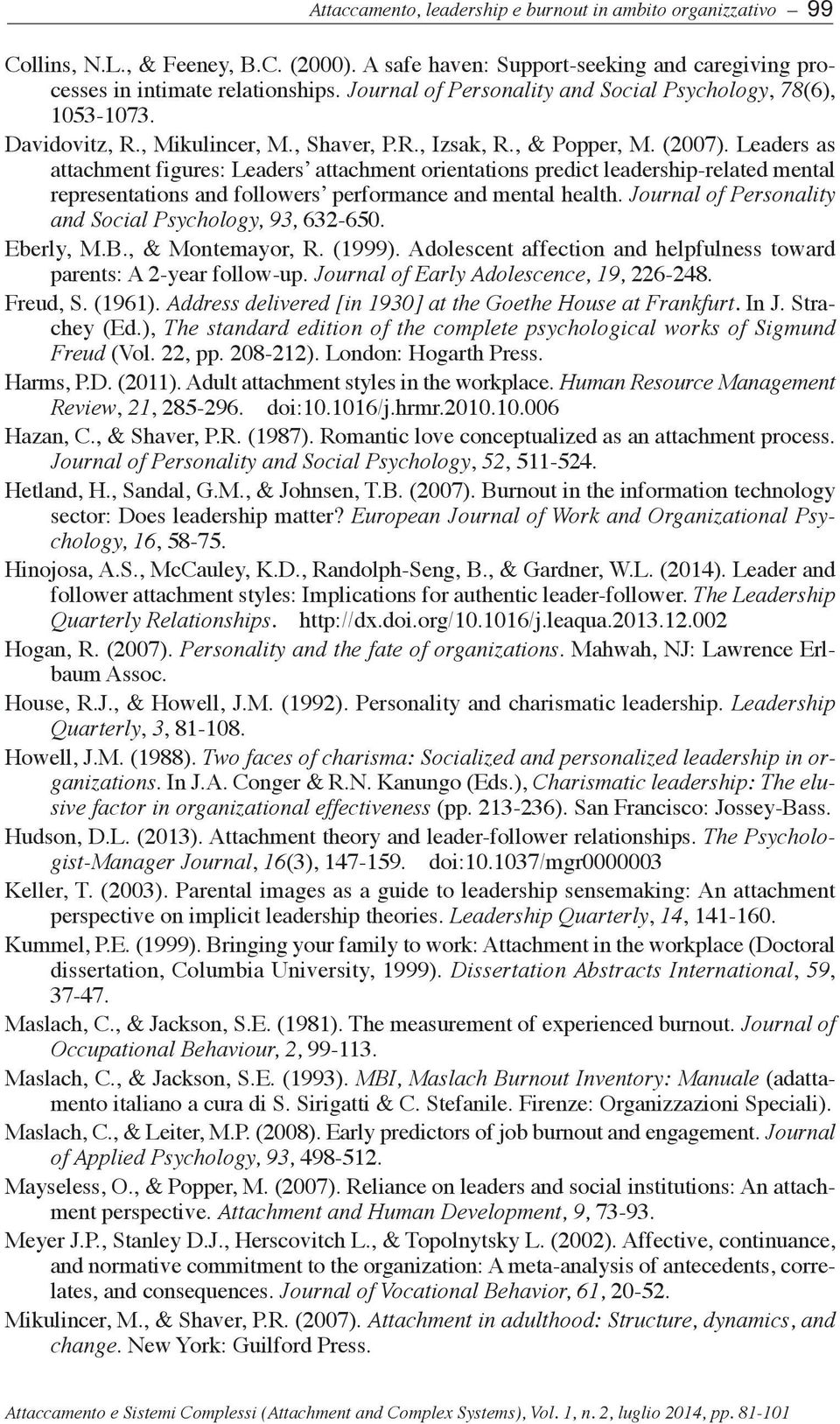 Leaders as attachment figures: Leaders attachment orientations predict leadership-related mental representations and followers performance and mental health.