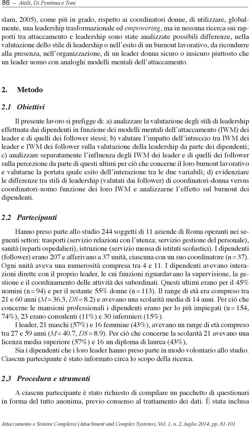 organizzazione, di un leader donna sicuro o insicuro piuttosto che un leader uomo con analoghi modelli mentali dell attaccamento. 2. etodo 2.