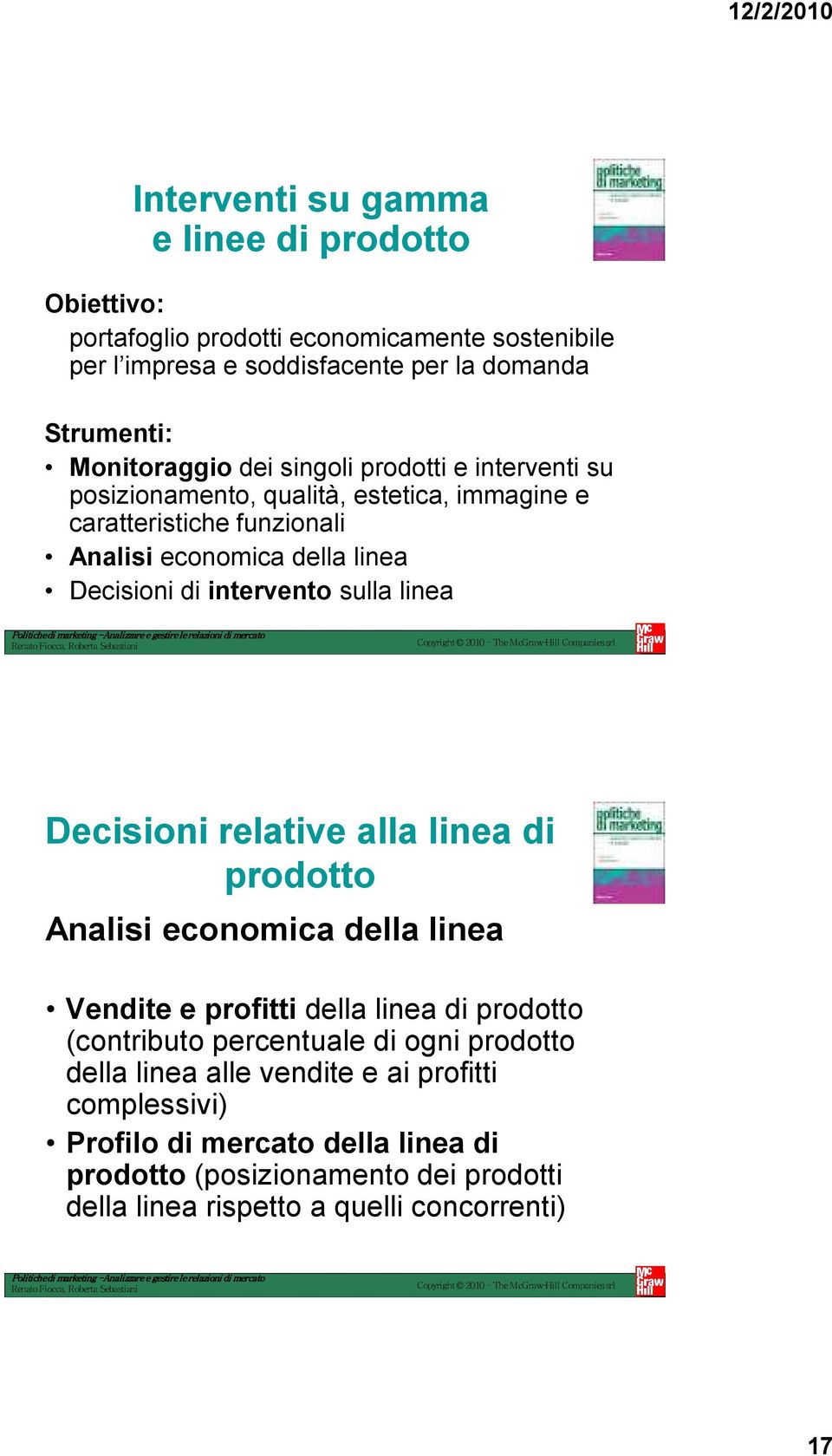 sulla linea Decisioni relative alla linea di prodotto Analisi economica della linea Vendite e profitti della linea di prodotto (contributo percentuale di ogni prodotto