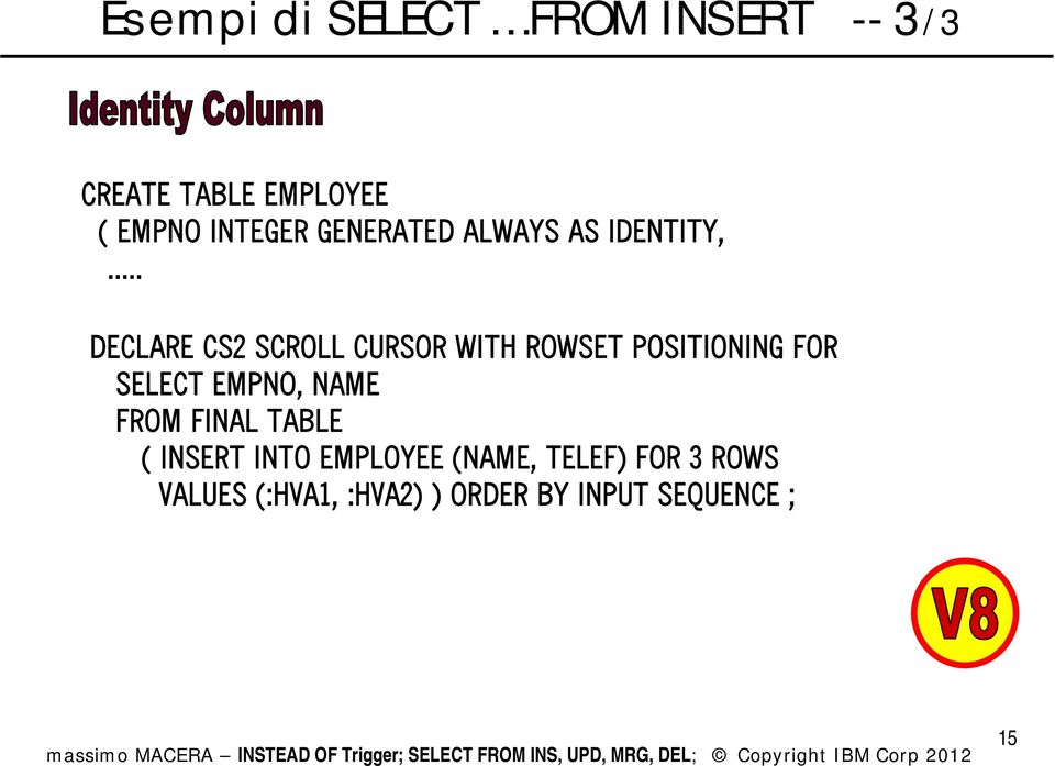 .. DECLARE CS2 SCROLL CURSOR WITH ROWSET POSITIONING FOR SELECT EMPNO,