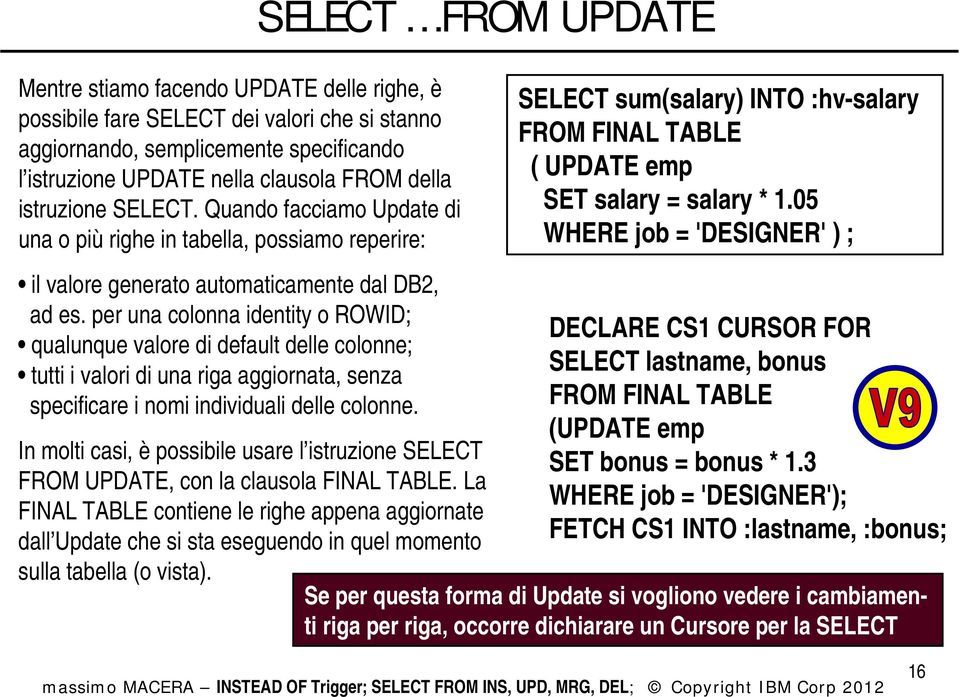 05 WHERE job = 'DESIGNER' ) ; il valore generato automaticamente dal DB2, ad es.