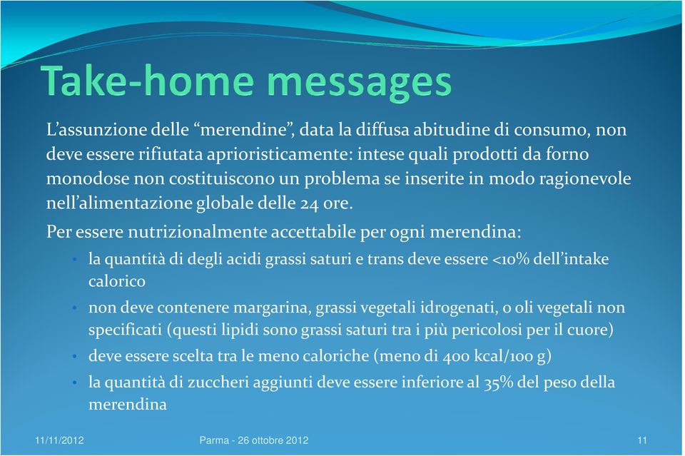 Per essere nutrizionalmente accettabile per ogni merendina: la quantità di degli acidi grassi saturi e trans deve essere <10% dell intake calorico non deveconteneremargarina, grassi