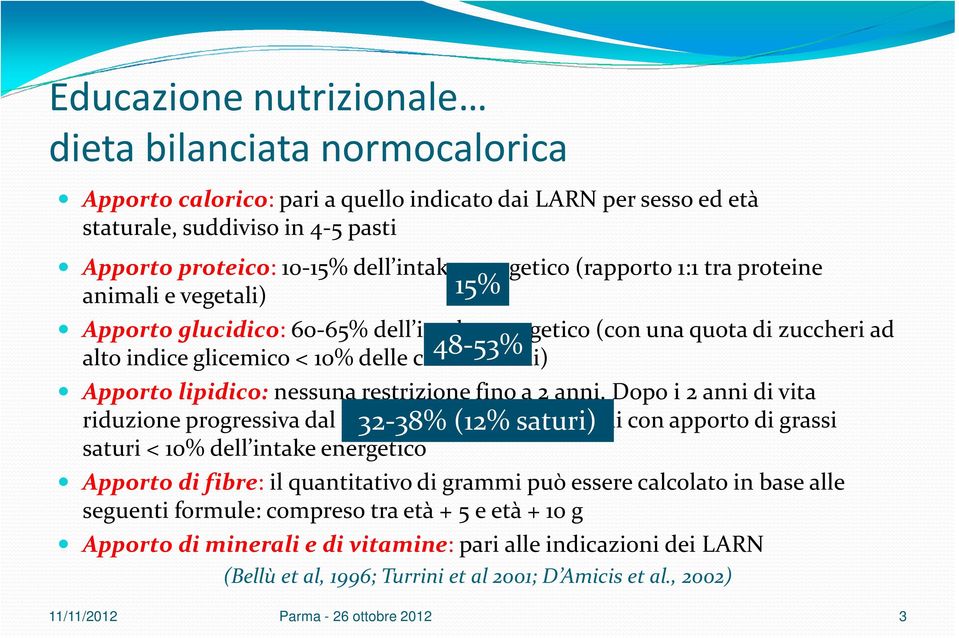 lipidico: nessuna restrizione fino a 2 anni.