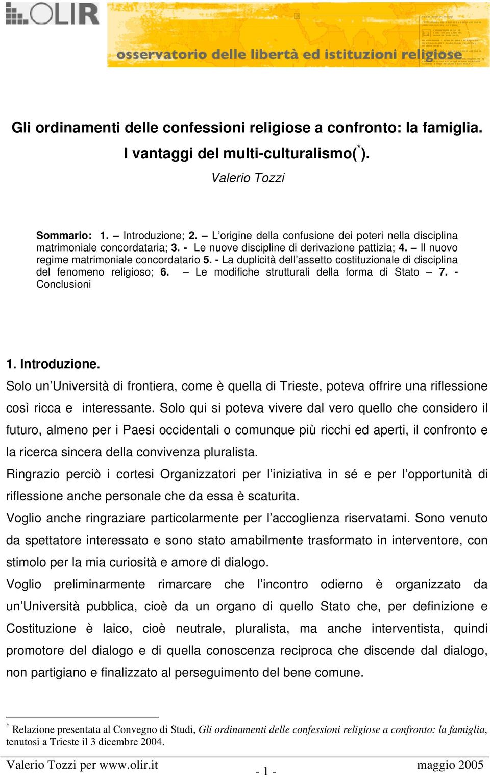 - La duplicità dell assetto costituzionale di disciplina del fenomeno religioso; 6. Le modifiche strutturali della forma di Stato 7. - Conclusioni 1. Introduzione.