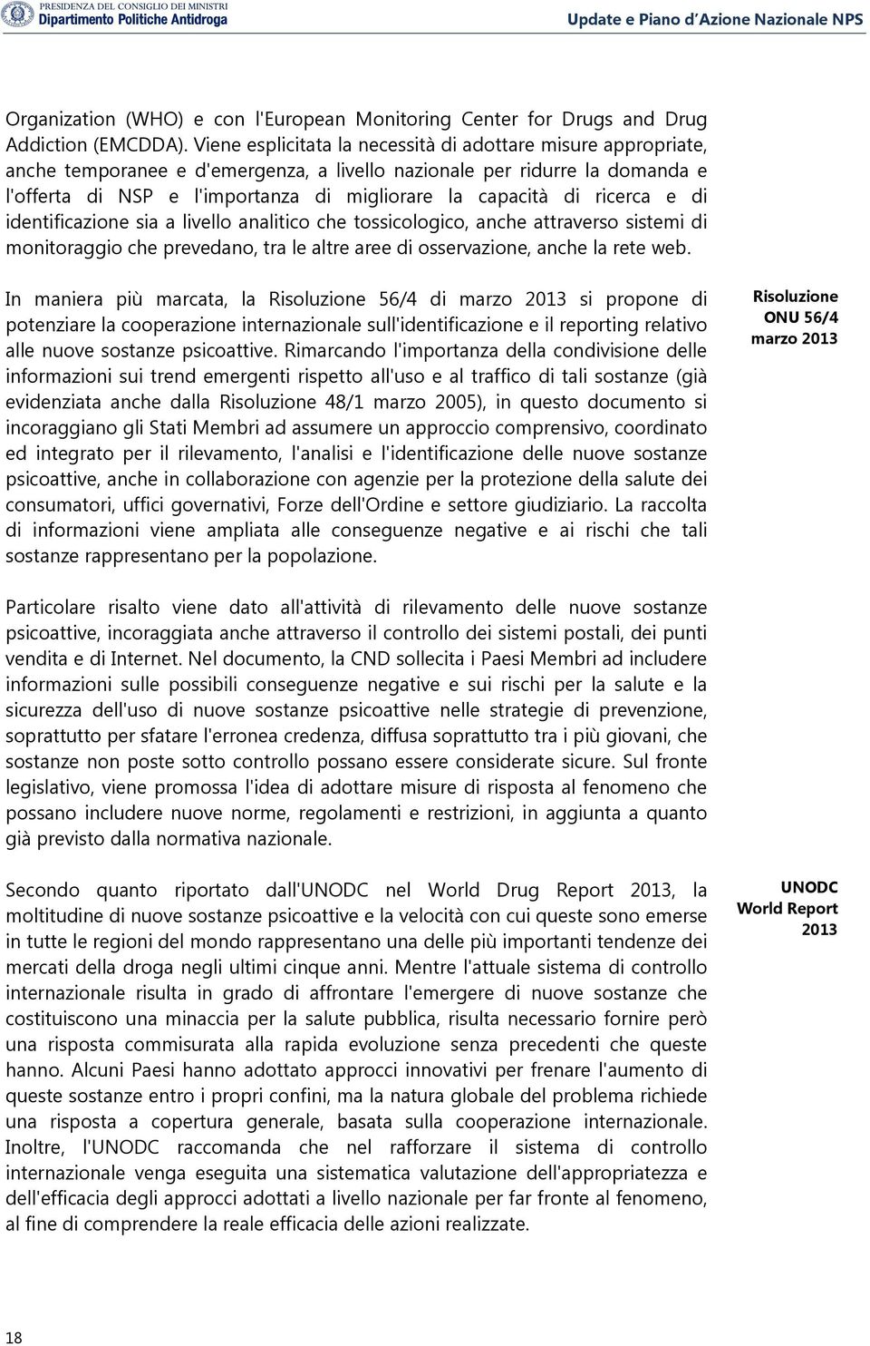 di ricerca e di identificazione sia a livello analitico che tossicologico, anche attraverso sistemi di monitoraggio che prevedano, tra le altre aree di osservazione, anche la rete web.