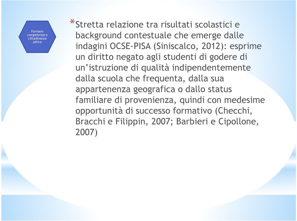 qualità indipendentemente dalla scuola che frequenta, dalla sua appartenenza geografica o dallo status familiare di