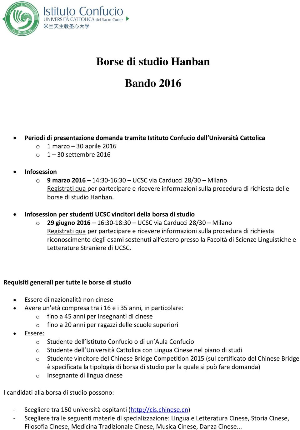 Infosession per studenti UCSC vincitori della borsa di studio o 29 giugno 2016 16:30-18:30 UCSC via Carducci 28/30 Milano Registrati qua per partecipare e ricevere informazioni sulla procedura di