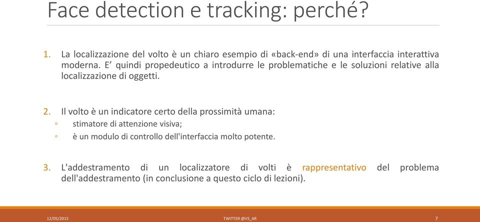 Il volto è un indicatore certo della prossimità umana: stimatore di attenzione visiva; è un modulo di controllo dell'interfaccia molto