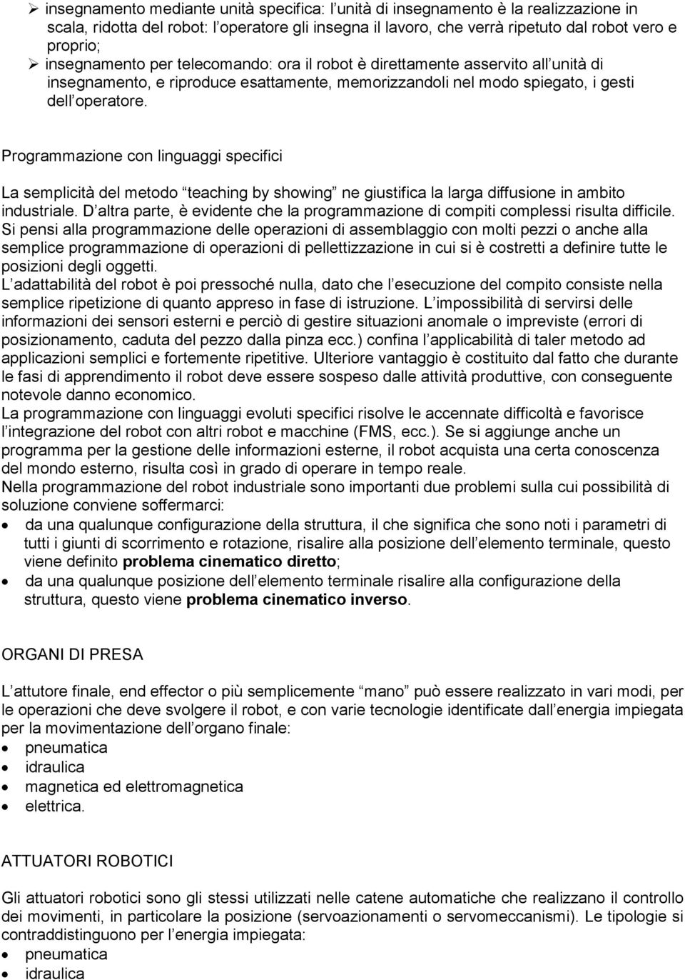 Programmazione con linguaggi specifici La semplicità del metodo teaching by showing ne giustifica la larga diffusione in ambito industriale.