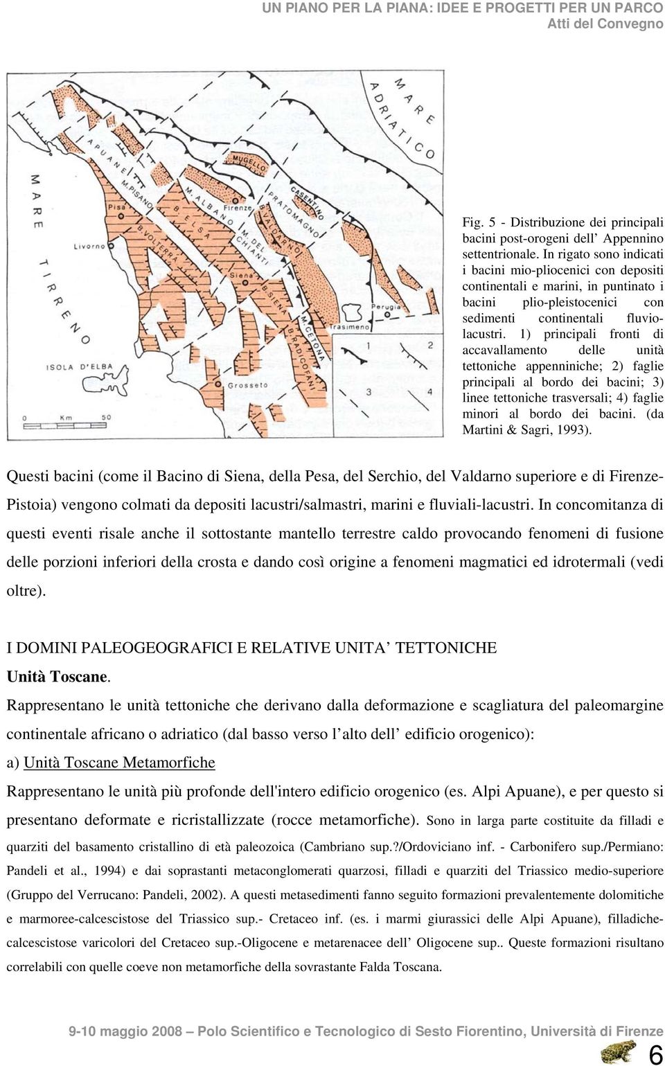 1) principali fronti di accavallamento delle unità tettoniche appenniniche; 2) faglie principali al bordo dei bacini; 3) linee tettoniche trasversali; 4) faglie minori al bordo dei bacini.