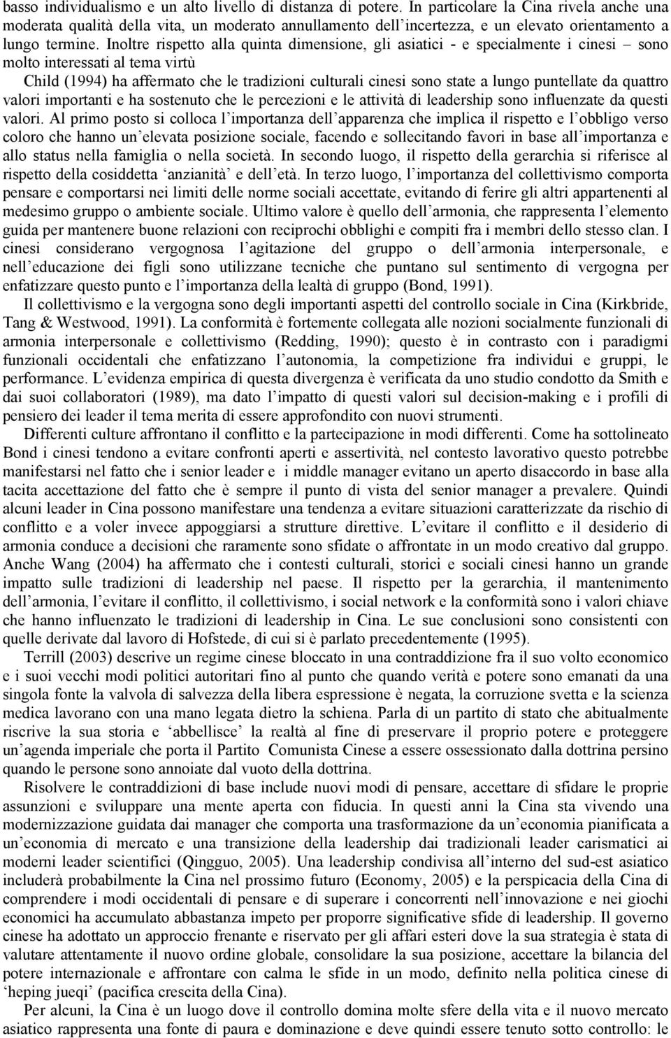 Inoltre rispetto alla quinta dimensione, gli asiatici - e specialmente i cinesi sono molto interessati al tema virtù Child (1994) ha affermato che le tradizioni culturali cinesi sono state a lungo