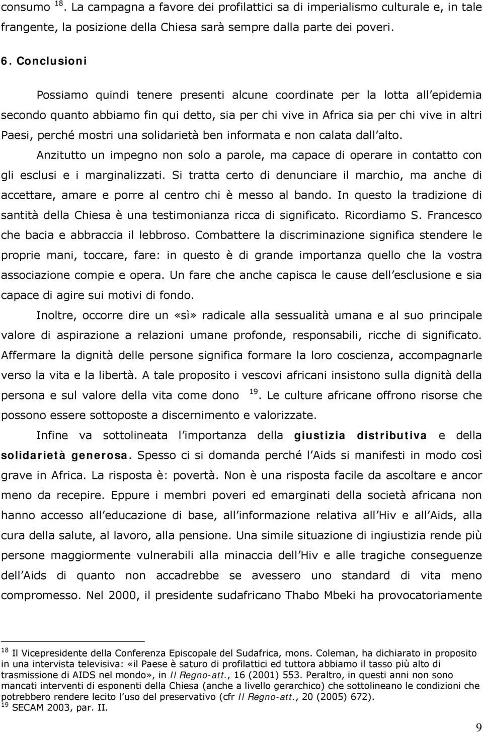 una solidarietà ben informata e non calata dall alto. Anzitutto un impegno non solo a parole, ma capace di operare in contatto con gli esclusi e i marginalizzati.