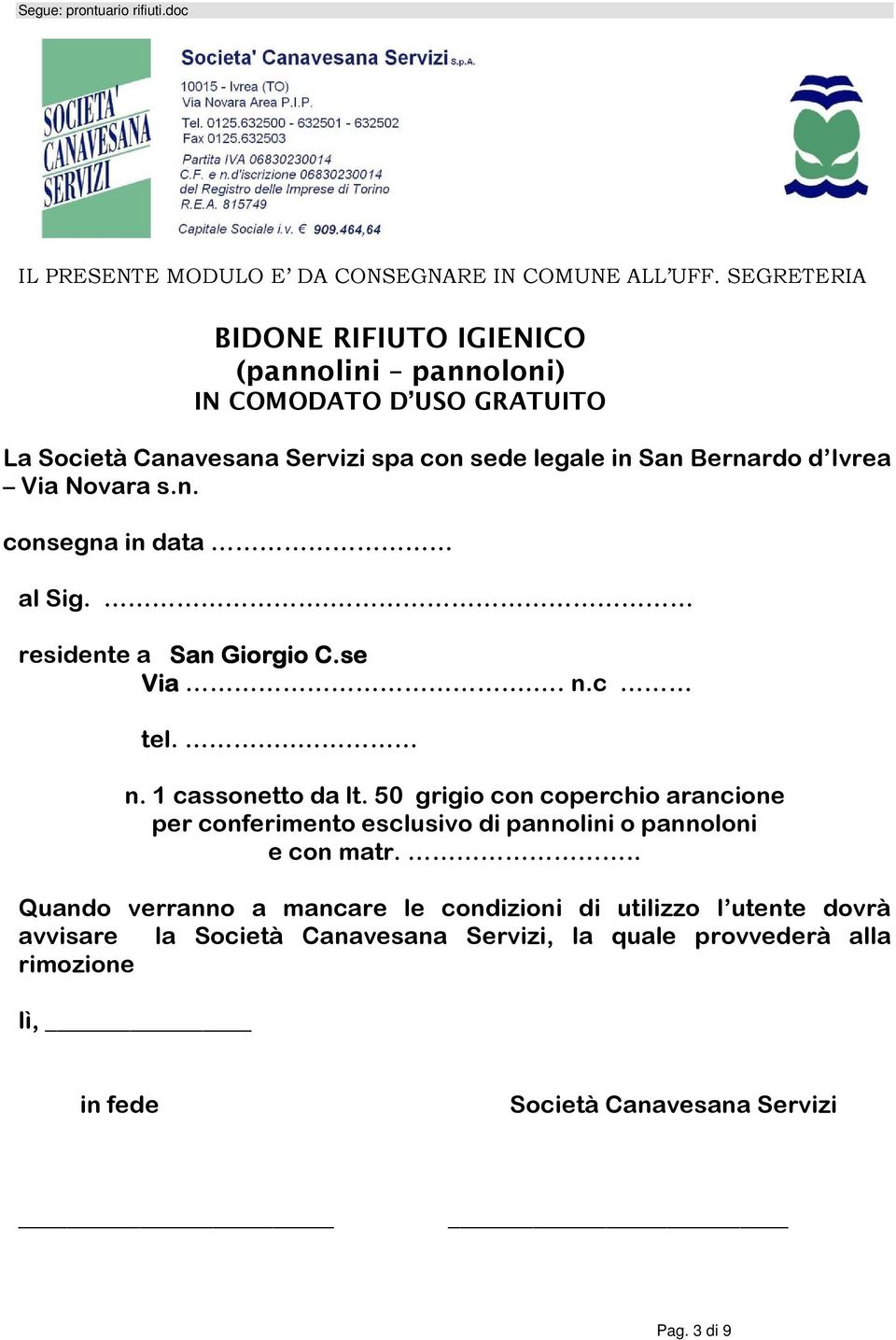 Ivrea Via Novara s.n. consegna in data al Sig.. residente a San Giorgio C.se Via.. n.c tel... n. 1 cassonetto da lt.