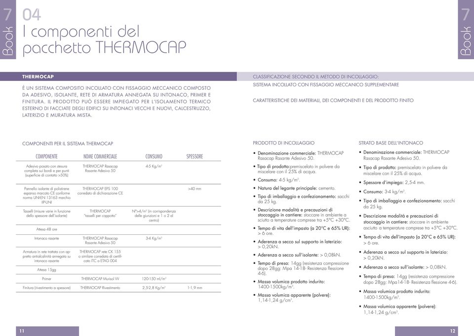 CLASSIFICAZIONE SECONDO IL METODO DI INCOLLAGGIO: SISTEMA INCOLLATO CON FISSAGGIO MECCANICO SUPPLEMENTARE CARATTERISTICHE DEI MATERIALI, DEI COMPONENTI E DEL PRODOTTO FINITO COMPONENTI PER IL SISTEMA