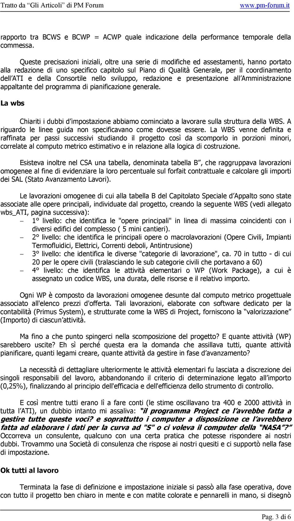 Consortile nello sviluppo, redazione e presentazione all Amministrazione appaltante del programma di pianificazione generale.