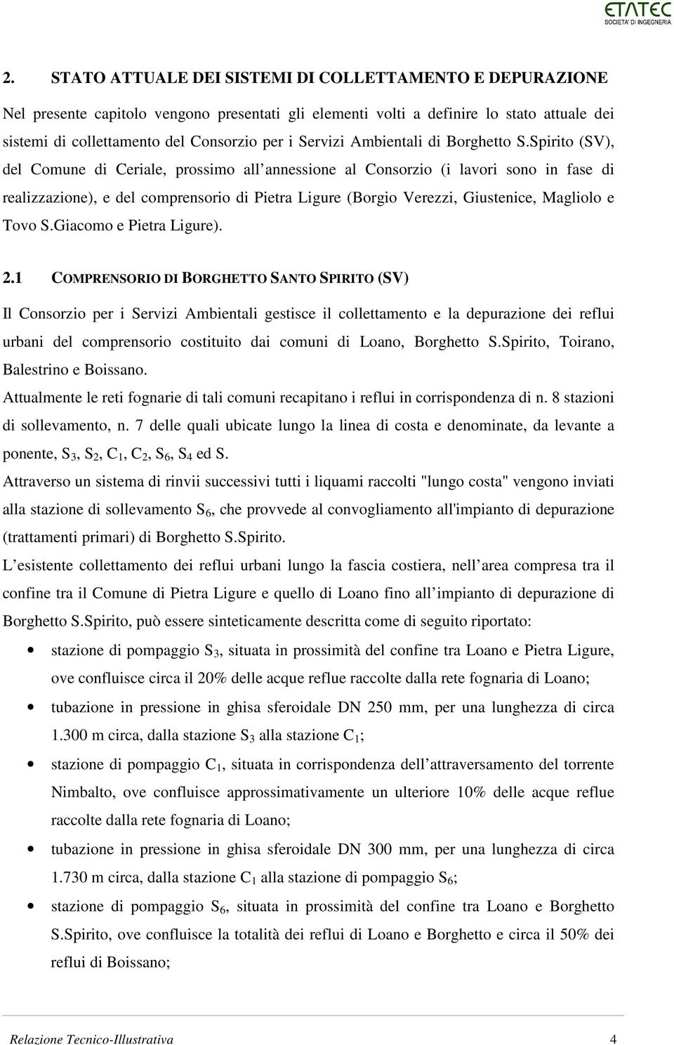 Spirito (SV), del Comune di Ceriale, prossimo all annessione al Consorzio (i lavori sono in fase di realizzazione), e del comprensorio di Pietra Ligure (Borgio Verezzi, Giustenice, Magliolo e Tovo S.