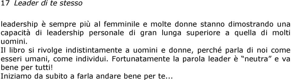 Il libro si rivolge indistintamente a uomini e donne, perché parla di noi come esseri umani, come