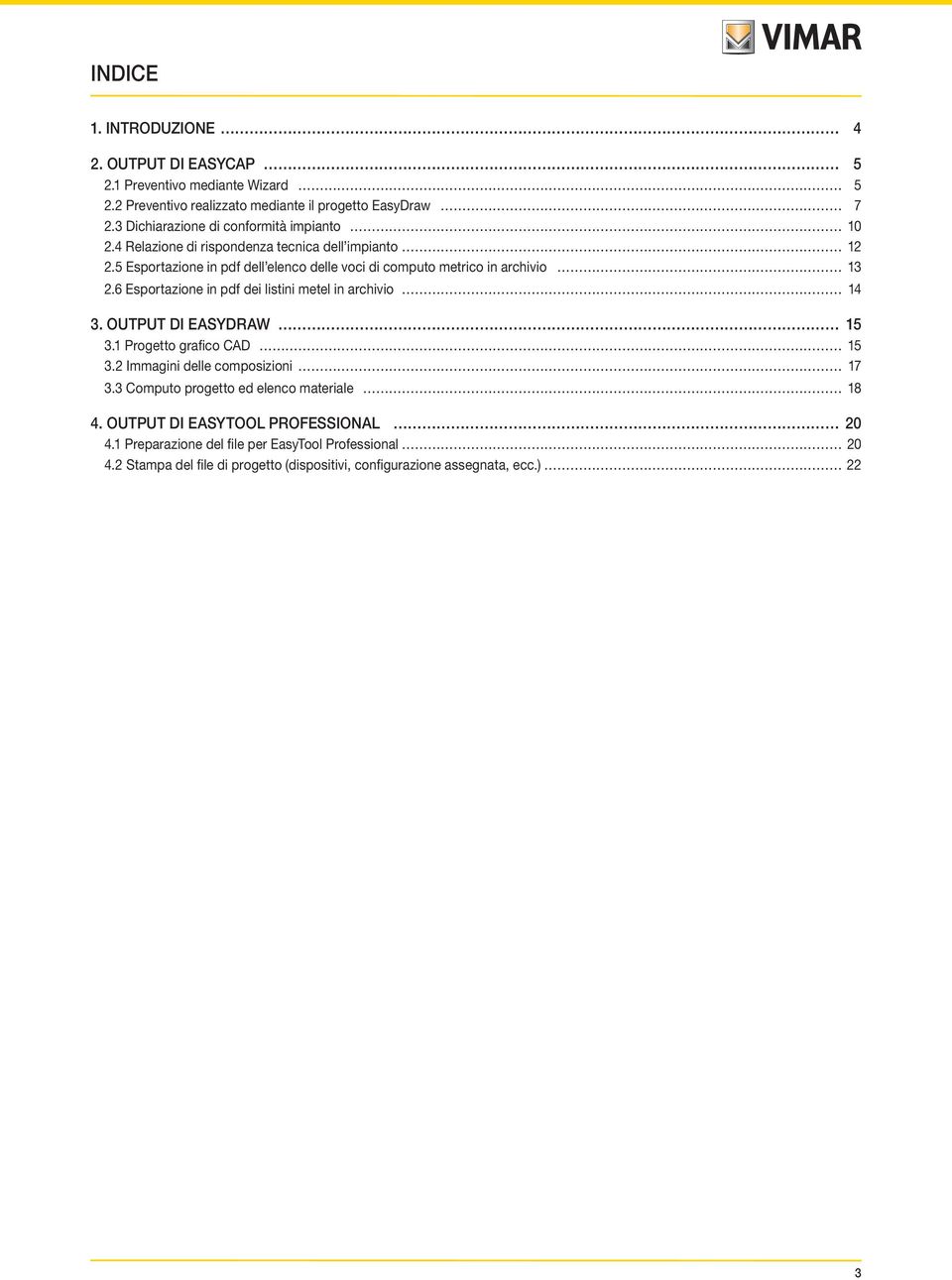 5 Esportazione in pdf dell elenco delle voci di computo metrico in archivio 13 2.6 Esportazione in pdf dei listini metel in archivio 14 3. OUTPUT DI EASYDRAW 15 3.