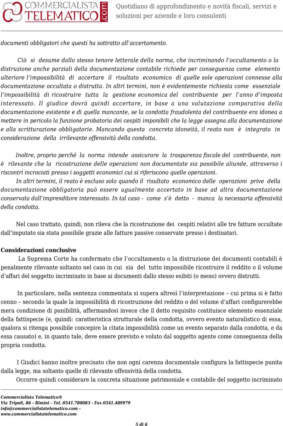 ulteriore l impossibilità di accertare il risultato economico di quelle sole operazioni connesse alla documentazione occultata o distrutta.