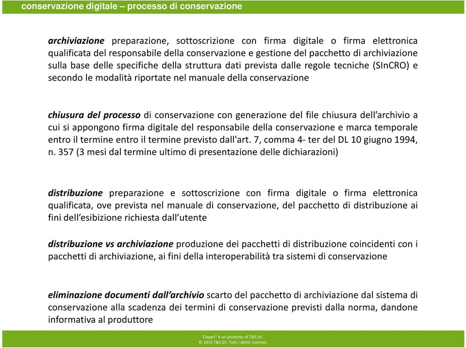 processo di conservazione con generazione del file chiusura dell archivio a cui si appongono firma digitale del responsabile della conservazione e marca temporale