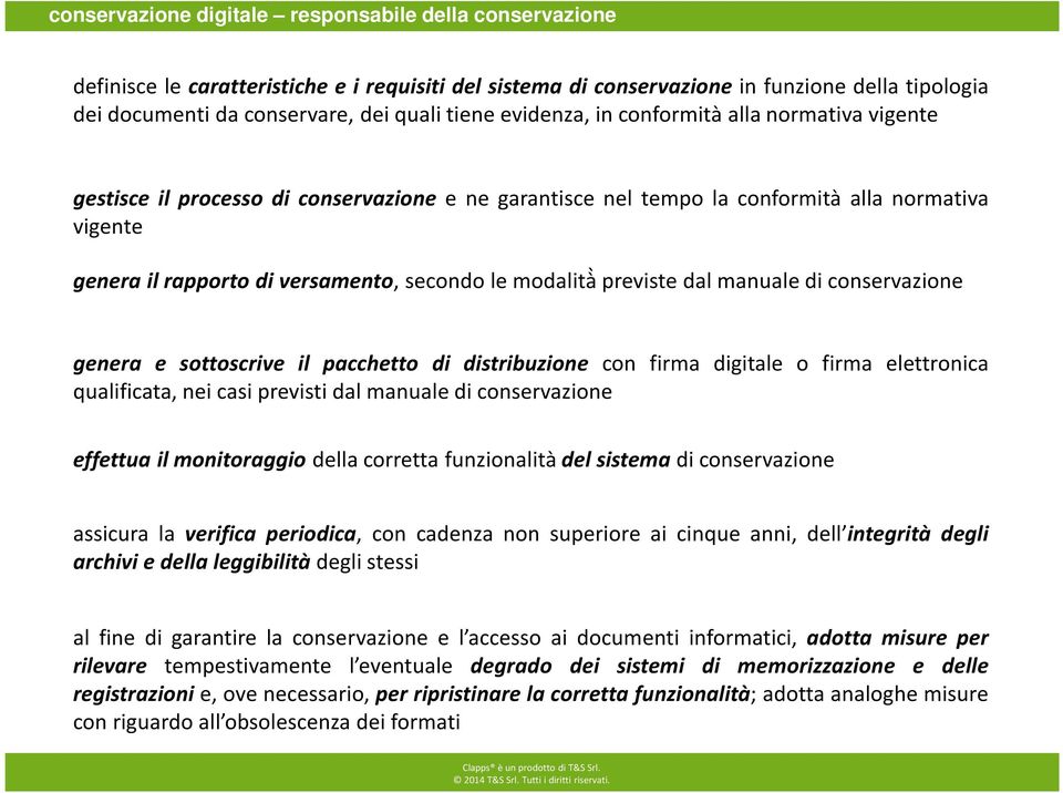 modalità previste dal manuale di conservazione genera e sottoscrive il pacchetto di distribuzione con firma digitale o firma elettronica qualificata, nei casi previsti dal manuale di conservazione