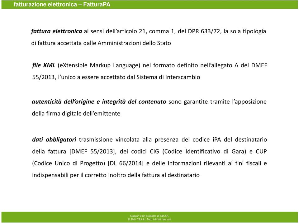 garantite tramite l apposizione della firma digitale dell emittente dati obbligatori trasmissione vincolata alla presenza del codice ipa del destinatario della fattura [DMEF 55/2013], dei codici