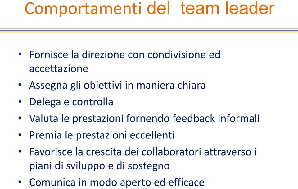 fornendo feedback informali Premia le prestazioni eccellenti Favorisce la crescita dei